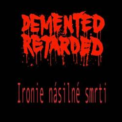 Demented Retarded : Ironie Nasilne Smrti Demented Retarded : Ironie Nasilne Smrti